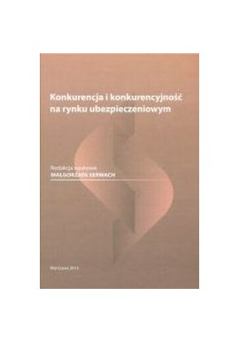 Konkurencja i konkurencyjność na rynku ubezpieczeniowym Małgorzata Serwach (red. naukowa)