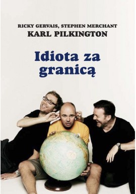 Idiota za granicą Ricky Gervais, Stephen Merchant, Karl Pilkington