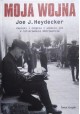 Moja wojna Zapiski i zdjęcia z sześciu lat w hitlerowskim Wehrmachcie Joe J. Heydecker