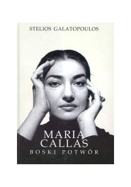 Maria Callas Boski potwór Stelios Galatopoulos