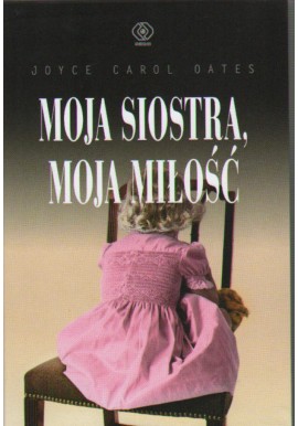 Moja siostra, moja miłość Joyce Carol Oates