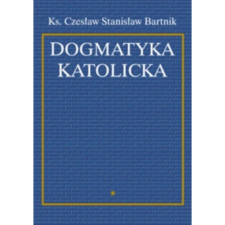 Dogmatyka katolicka Tom I Ks. Czesław Stanisław Bartnik