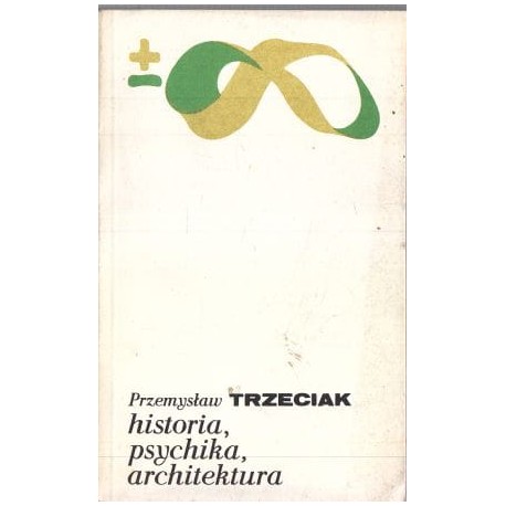 Historia, psychika, architektura Przemysław Trzeciak Biblioteka Myśli Współczesnej