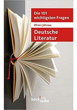Deutsche Literatur. Die 101 wichtigsten Fragen Oliver Jahraus