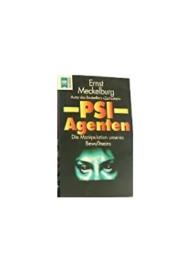 PSI-Agenten Die Manipulation unseres Bewusstseins Ernst Meckelburg