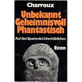 Unbekannt Geheimnisvoll Phantastisch Auf den Spuren des Unerklarlichen Robert Charroux