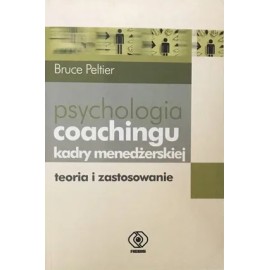 Psychologia coachingu kadry menedżerskiej. Teoria i zastosowanie Bruce Peltier