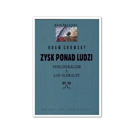 Zysk ponad ludzi Neoliberalizm a ład globalny Noam Chomsky