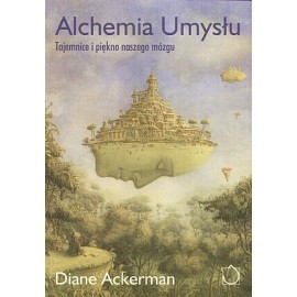 Alchemia Umysłu Tajemnice i piękno naszego mózgu Diane Ackerman