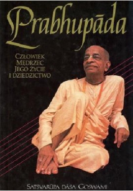 Prabhupada człowiek, mędrzec jego życie i dziedzictwo Satsvarupa Dasa Goswami