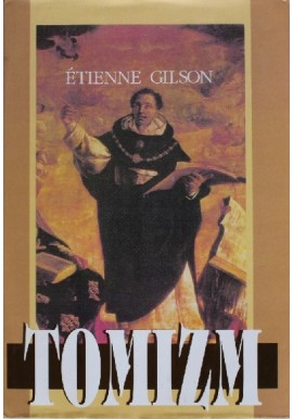 Tomizm Wprowadzenie do filozofii św. Tomasza z Akwinu Etienne Gilson