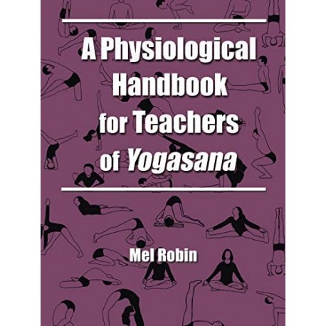 Joga A Physiological Handbook for Teachers of Yogosana Mel Robin