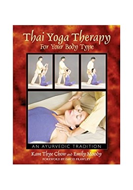 Joga Thai Yoga Therapy For Your Body Type An Ayurvedic Tradition Kam Thye Chow, Emily Moody