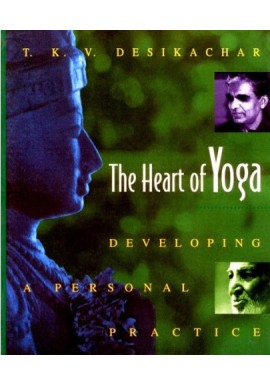 Joga The Heart of Yoga Developing a personal practice T.K.V. Desikachar
