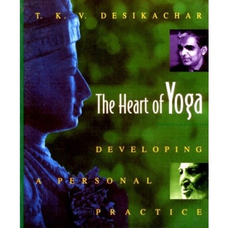 Joga The Heart of Yoga Developing a personal practice T.K.V. Desikachar