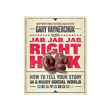 JAB, JAB, JAB, Right Hook Gary Vaynerchuk