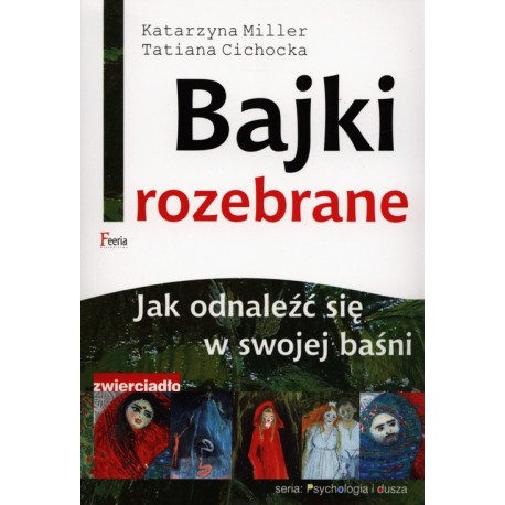 Bajki rozebrane. Jak odnaleźć się w swojej baśni Katarzyna Miller, Tatiana Cichocka