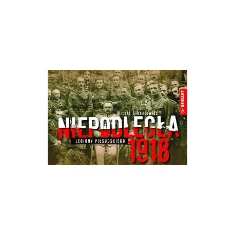 Niepodległa 1918 Legiony Piłsudskiego Witold Sienkiewicz