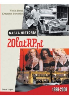 Nasza historia 20latRP.pl 1989-2009 Witold Bereś, Krzysztof Burnetko