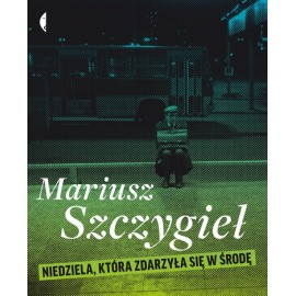 Niedziela, która zdarzyła się w środę Mariusz Szczygieł