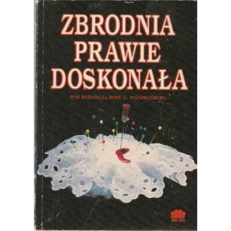 Zbrodnia prawie doskonała Rose G. Mandelsberg (red.)