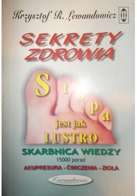 Sekrety zdrowia Stopa jest jak lustro Krzysztof R. Lewandowicz