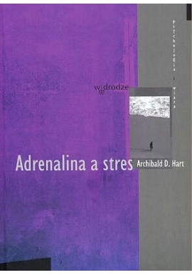 Adrenalina a stres Archibald D. Hart
