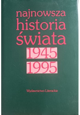 Najnowsza historia świata 1945 1995 red. Artur Patka, Jan Rydl, Janusz Węc