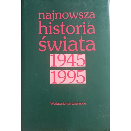 Najnowsza historia świata 1945 1995 red. Artur Patka, Jan Rydl, Janusz Węc