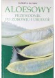 Aloesowy przewodnik po zdrowiu i urodzie Elżbieta Olejnik