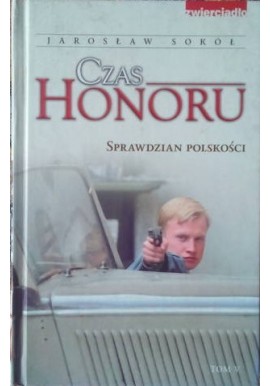 Czas Honoru Tom V Sprawdzian polskości Jarosław Sokół