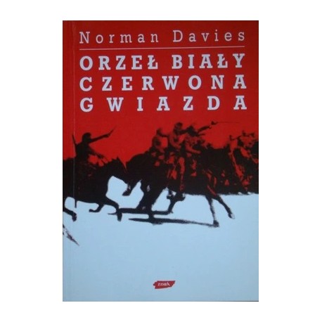 Orzeł biały, czerwona gwiazda Wojna polsko-bolszewicka 1919-1920 Norman Davies