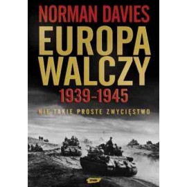 Europa walczy 1939-1945 Nie takie proste zwycięstwo Norman Davies