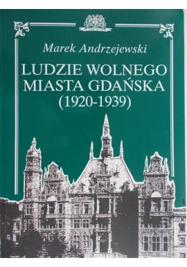 Ludzie Wolnego Miasta Gdańska (1920-1939) Informator biograficzny Marek Andrzejewski