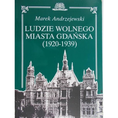 Ludzie Wolnego Miasta Gdańska (1920-1939) Informator biograficzny Marek Andrzejewski
