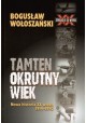 Tamten okrutny wiek Nowa historia XX wieku 1914-1990 Seria Sensacje XX wieku Bogusław Wołoszański