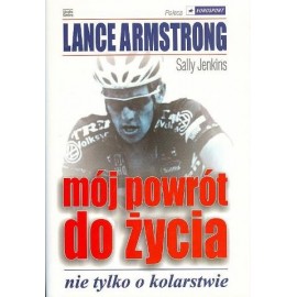 Lance Armstrong mój powrót do życia nie tylko w kolarstwie Sally Jenkins