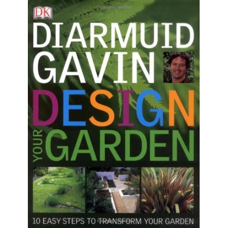 Design your garden 10 easy steps to transform your garden Diarmuid Gavin