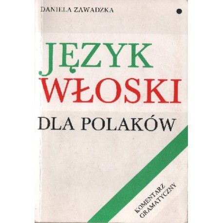 Język włoski dla Polaków Komentarz gramatyczny Daniela Zawadzka
