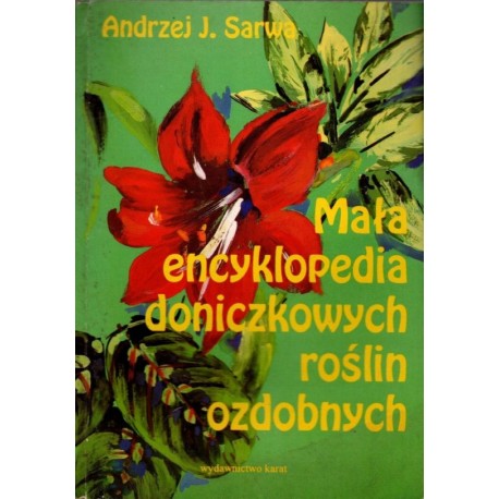 Mała encyklopedia doniczkowych roślin ozdobnych Andrzej J. Sarwa