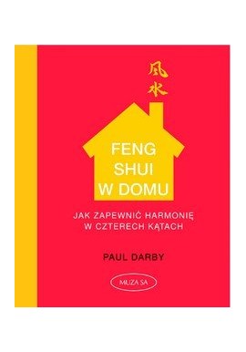 Feng Shui w domu Jak zapewnić harmonię w czterech kątach Paul Darby