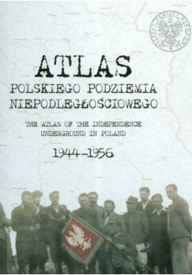 Atlas polskiego podziemia niepodległościowego 1944-1956 Rafał Wnuk, Sławomir Poleszak, A. Jaczyńska, M. Śladecka