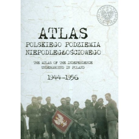 Atlas polskiego podziemia niepodległościowego 1944-1956 Rafał Wnuk, Sławomir Poleszak, A. Jaczyńska, M. Śladecka