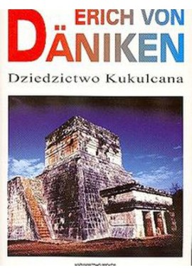 Dziedzictwo Kukulcana Powieść archeologiczna Erich von Daniken