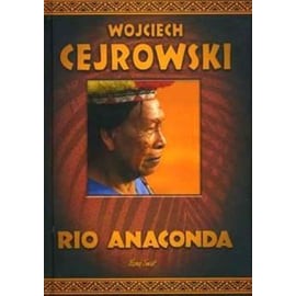 Rio Anaconda Gringo i ostatni szaman plemienia Carapana Wojciech Cejrowski