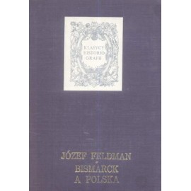 Bismarck a Polska Józef Feldman Seria Klasycy Historiografii
