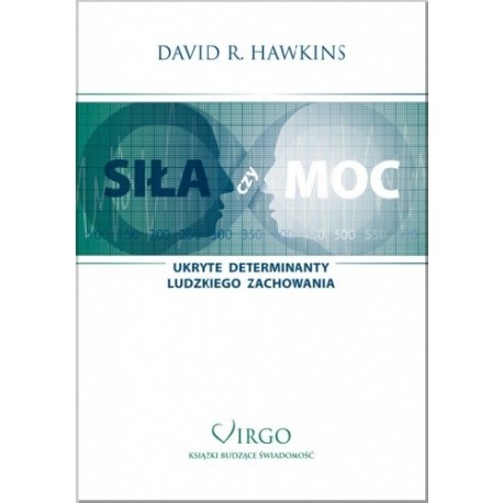 Siła czy moc Anatomia świadomości Ukryte determinanty ludzkiego zachowania David R. Hawkins