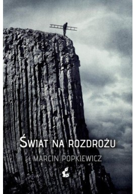 Świat na rozdrożu Marcin Popkiewicz
