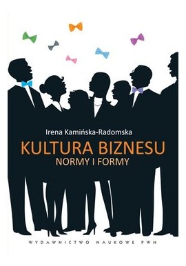 Kultura biznesu Normy i formy Irena Kamińska-Radomska