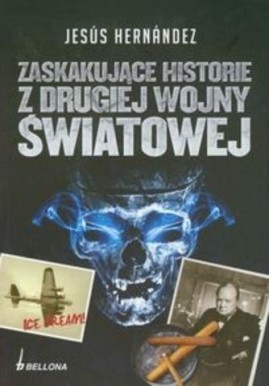 Zaskakujące historie z drugiej wojny światowej Jesus Hernandez